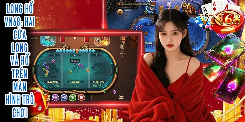 Long Hổ VN68: Nhận biết hai cửa Long và Hổ trên giao diện Long Hổ VN68: Hai cửa Long và Hổ trên màn hình trò chơi